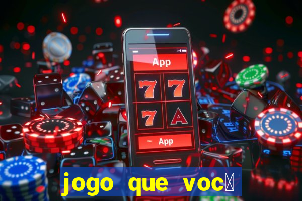 jogo que voc锚 ganha dinheiro