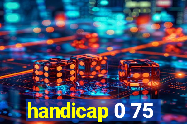 handicap 0 75