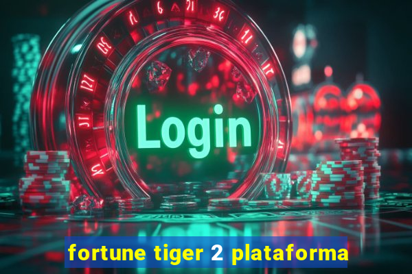 fortune tiger 2 plataforma