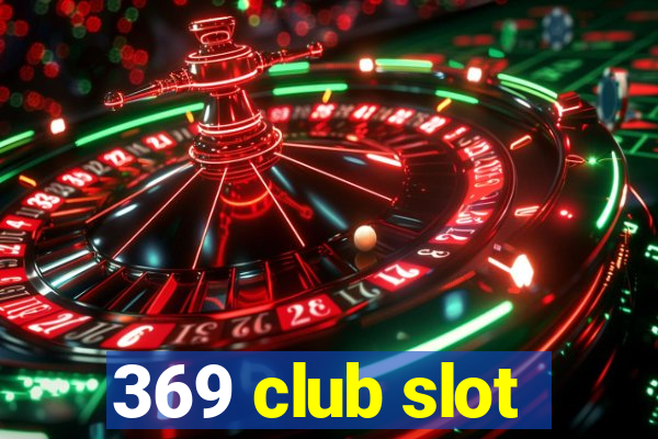 369 club slot