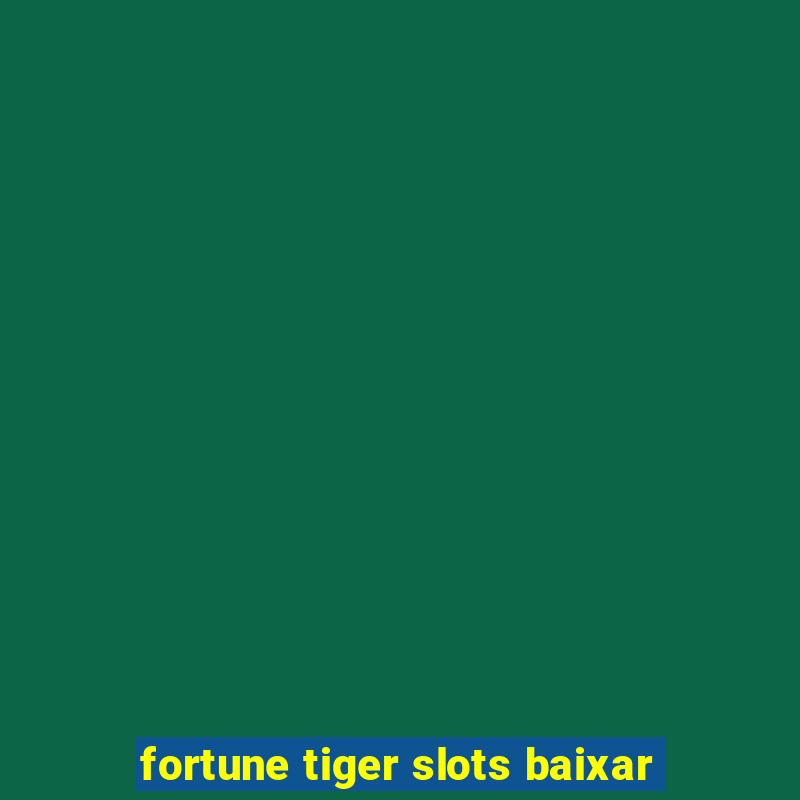 fortune tiger slots baixar