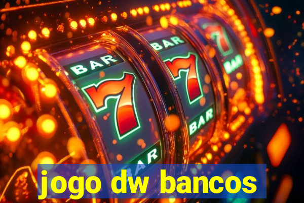 jogo dw bancos