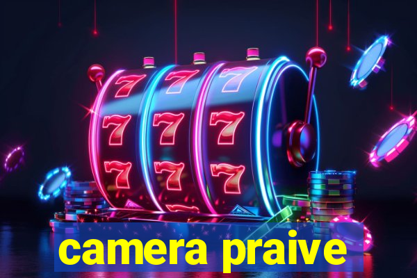 camera praive