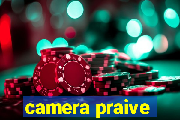 camera praive