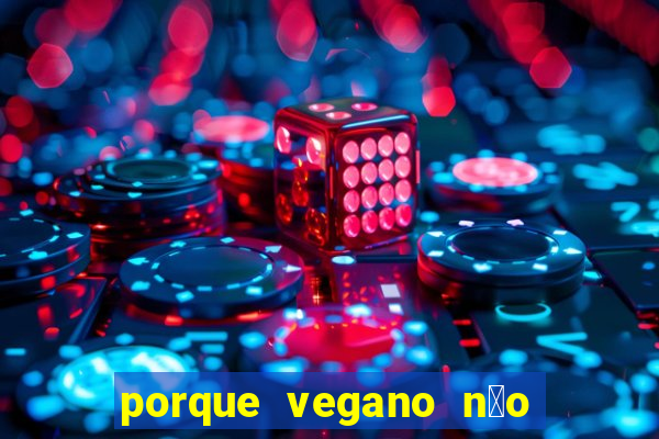 porque vegano n茫o come ab贸bora