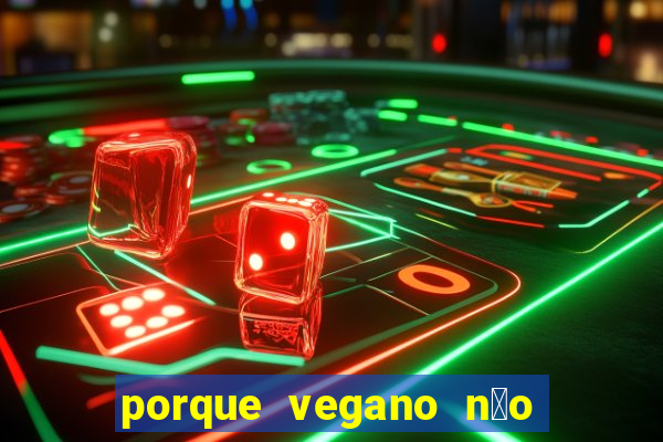 porque vegano n茫o come ab贸bora