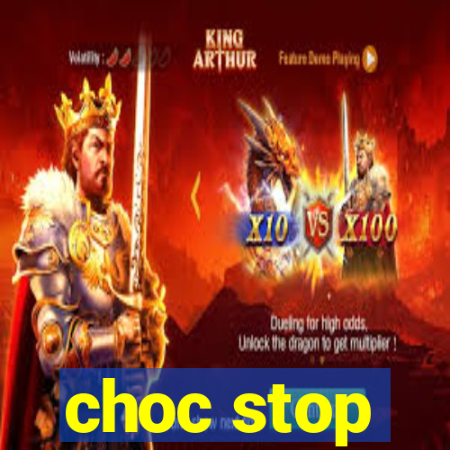 choc stop