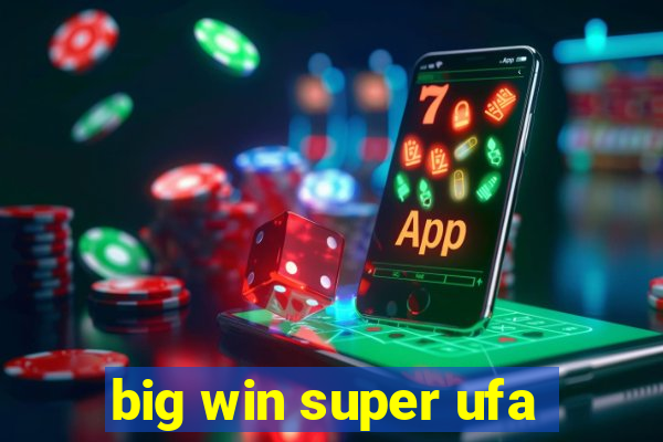 big win super ufa