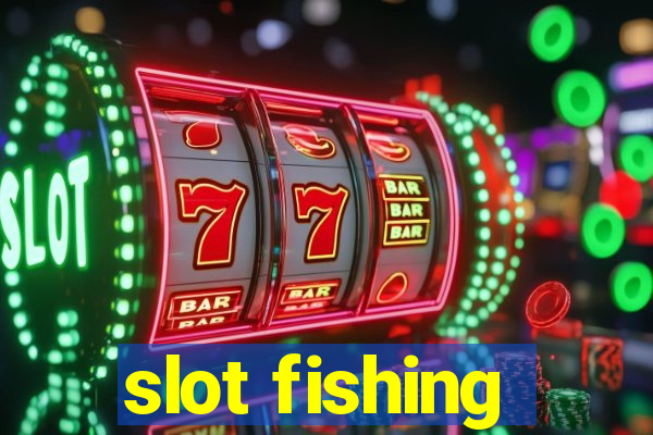 slot fishing