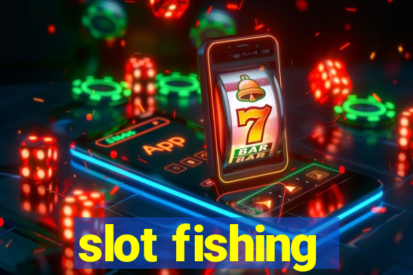 slot fishing