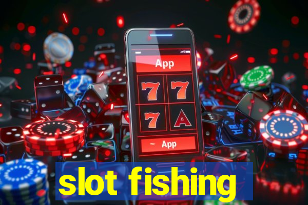 slot fishing