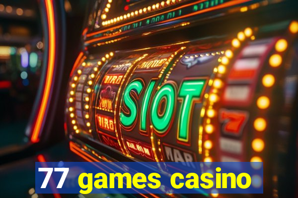 77 games casino