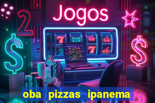 oba pizzas ipanema zona sul