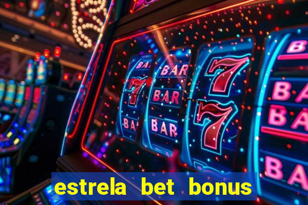 estrela bet bonus primeira aposta