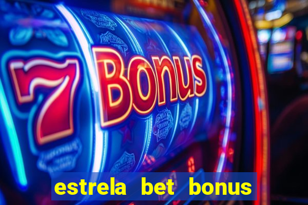 estrela bet bonus primeira aposta