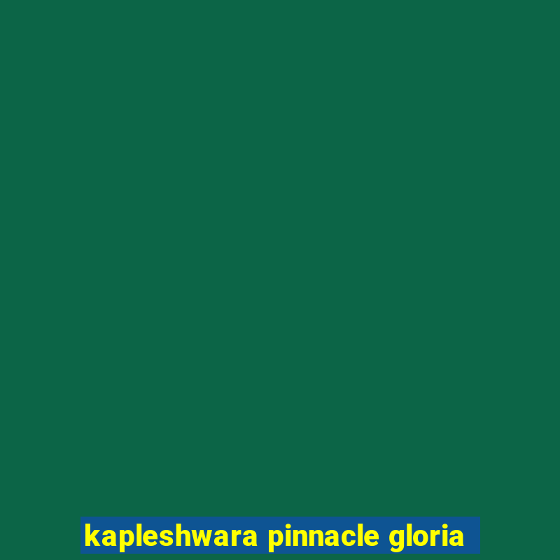 kapleshwara pinnacle gloria