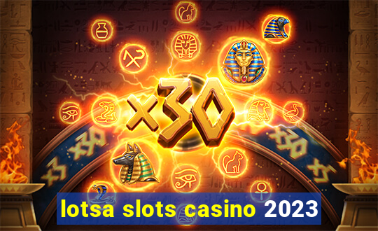 lotsa slots casino 2023