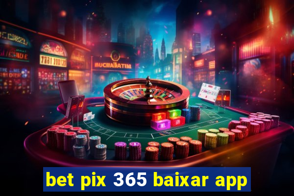 bet pix 365 baixar app