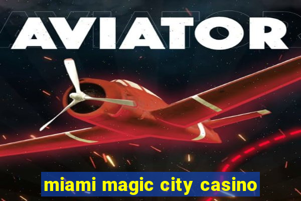 miami magic city casino