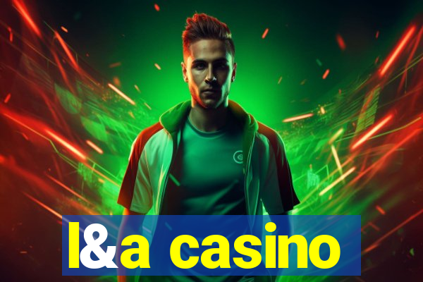 l&a casino