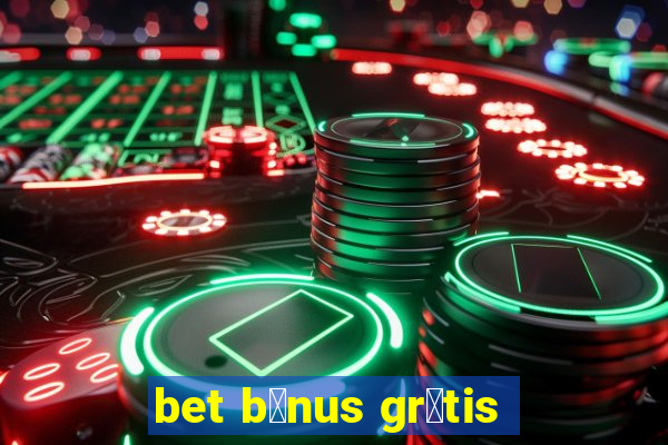 bet b么nus gr谩tis