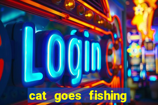 cat goes fishing free download