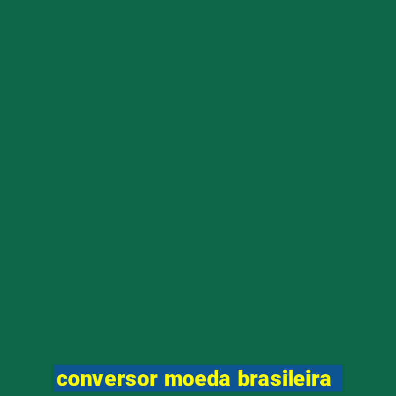 conversor moeda brasileira