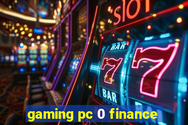 gaming pc 0 finance