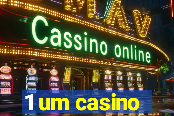 1 um casino