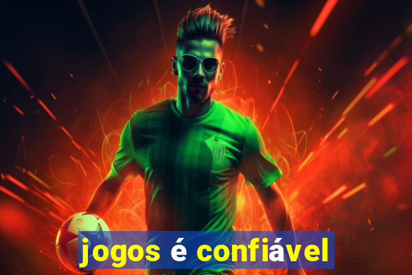 jogos é confiável