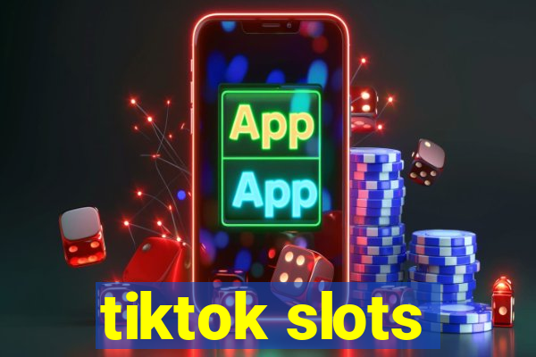 tiktok slots