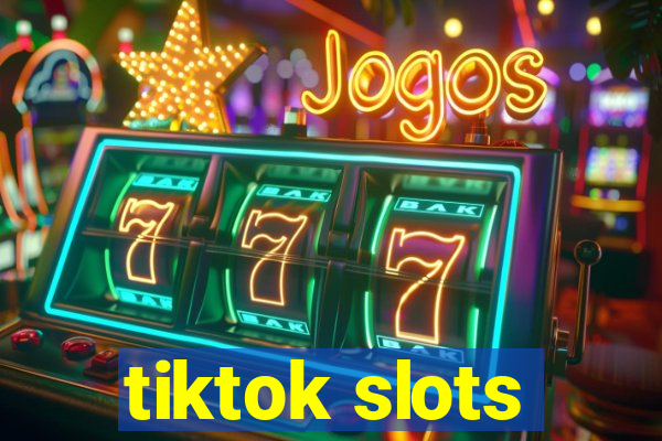 tiktok slots