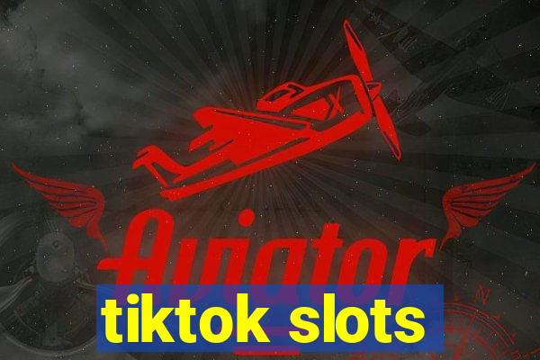 tiktok slots