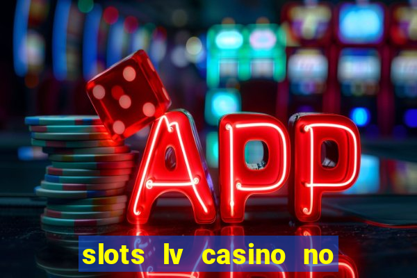 slots lv casino no deposit bonus