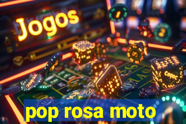 pop rosa moto