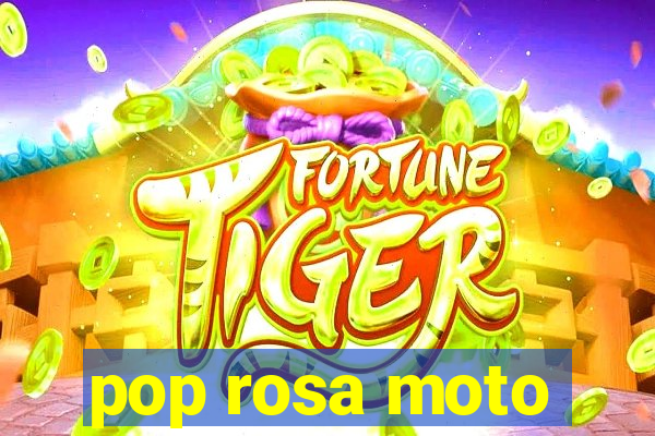 pop rosa moto