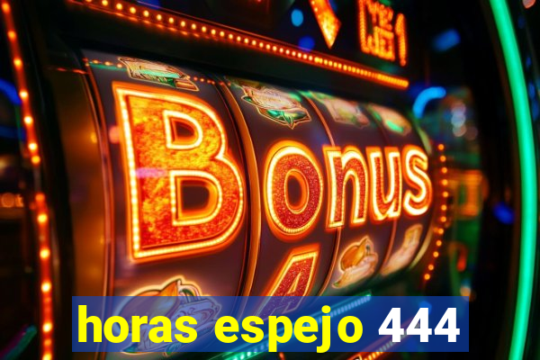 horas espejo 444