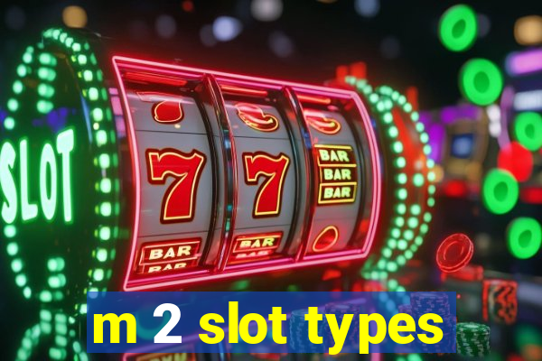 m 2 slot types