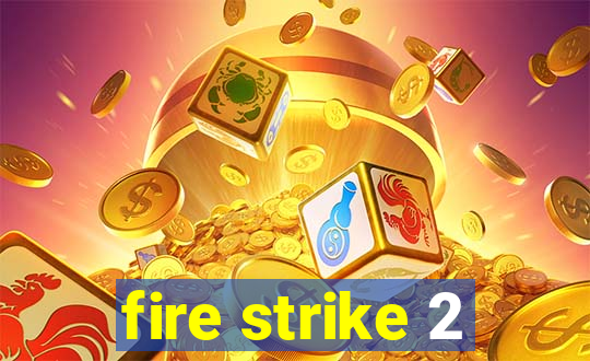 fire strike 2