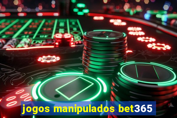 jogos manipulados bet365