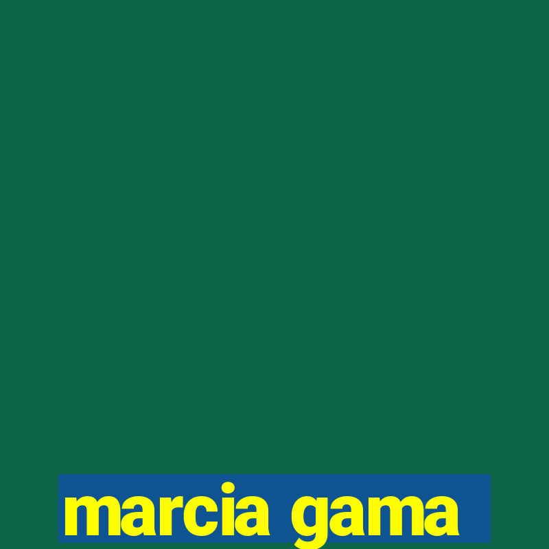 marcia gama