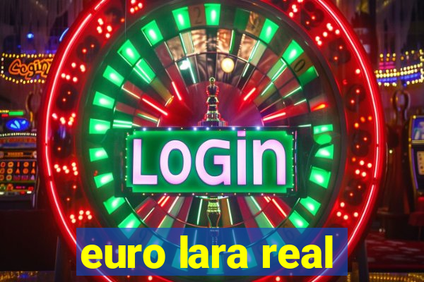 euro lara real