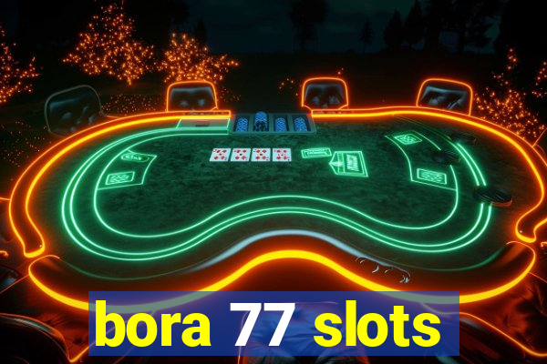 bora 77 slots