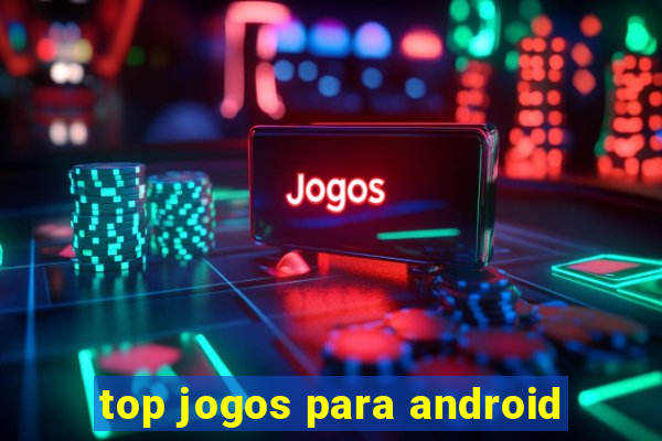 top jogos para android