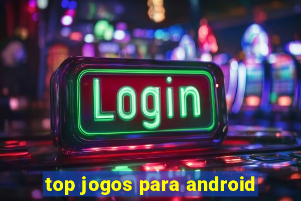 top jogos para android