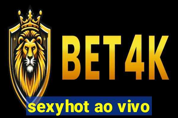 sexyhot ao vivo