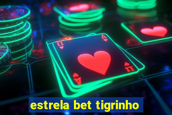 estrela bet tigrinho