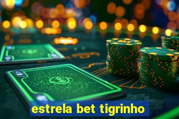 estrela bet tigrinho