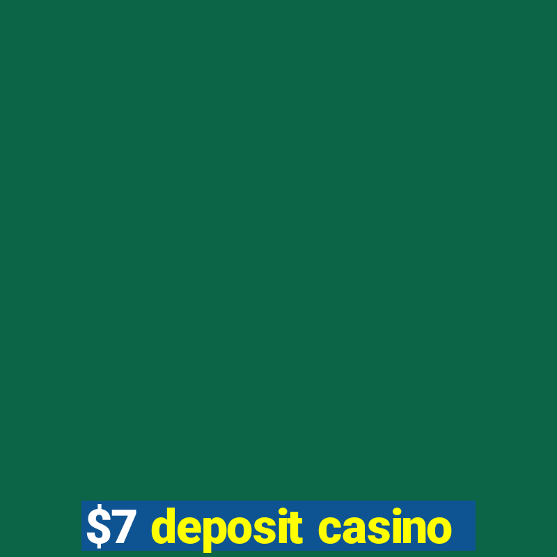 $7 deposit casino