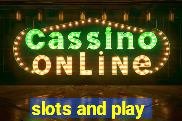 slots and play